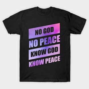 Christian Quote: No God No Peace, Know God Know Peace T-Shirt